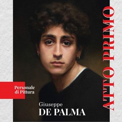 Mostra Atto primo Giuseppe De Palma